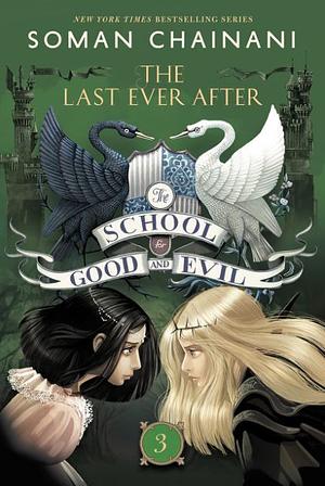 The School for Good and Evil 3: The Last Ever After by Soman Chainani