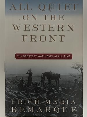 All Quiet on the Western Front: A Novel by Erich Maria Remarque