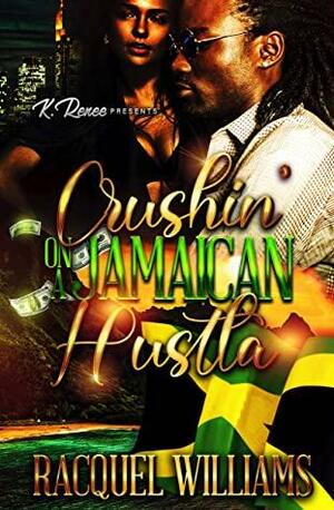 Crushin' On A Jamaican Hustla by Racquel Williams