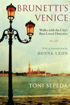 Brunetti's Venice: Walks with the City's Best-Loved Detective by Toni Sepeda