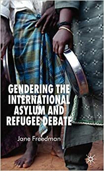 Gendering the International Asylum and Refugee Debate by Jane Freedman