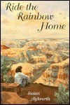 Ride the Rainbow Home by Susan Aylworth