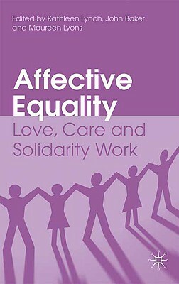Affective Equality: Love, Care and Injustice by K. Lynch, J. Baker, M. Lyons
