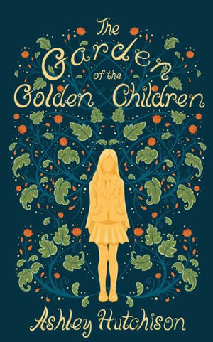 The Garden of the Golden Children by Ashley Hutchison