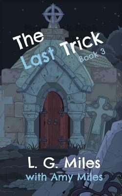 The Last Trick by L. G. Miles, Amy Miles