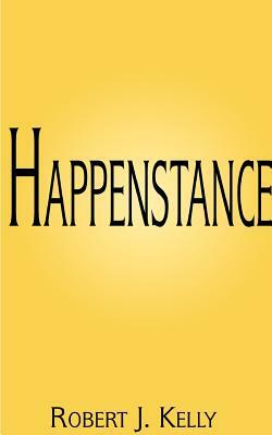 Happenstance by Robert J. Kelly