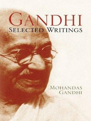 Gandhi: Selected Writings by Alastair Duncan, Mahatma Gandhi