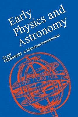 Early Physics and Astronomy: A Historical Introduction by Olaf Pedersen