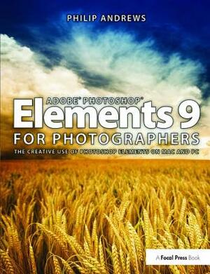 Adobe Photoshop Elements 9 for Photographers by Philip Andrews