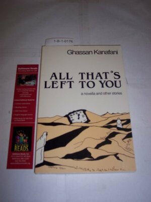 All That's Left to You: A Novella and Other Stories by Ghassan Kanafani