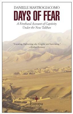 Days of Fear: A Firsthand Account of Captivity Under the New Taliban by Daniele Mastrogiacomo