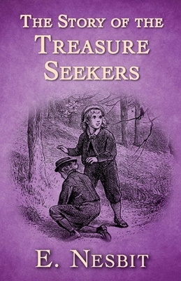 The Story of the Treasure Seekers Illustrated by E. Nesbit