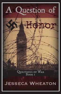 A Question of Honor by Jesseca Wheaton