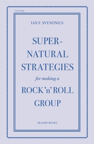 Supernatural Strategies for Making a Rock 'n' Roll Group by Ian F. Svenonius