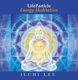 Lifeparticle Energy Meditation by Ilchi Lee