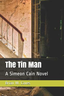 The Tin Man: A Simeon Cain Novel by Brian W. Caves