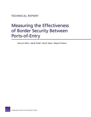 Measuring the Effectiveness of Border Security Between Ports-Of-Entry by Henry H. Willis