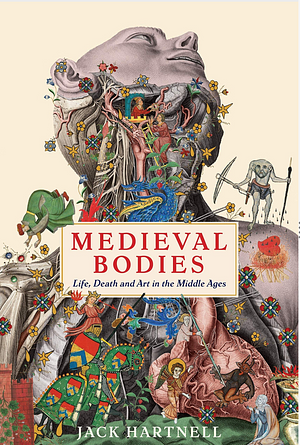 Medieval Bodies: Life and Death in the Middle Ages by Jack Hartnell