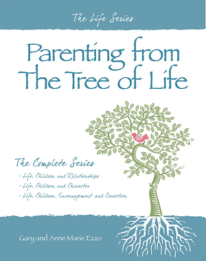 Parenting from the Tree of Life: The Complete Series by Gary Ezzo, Anne Marie Ezzo