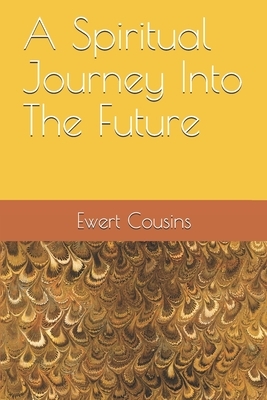 A Spiritual Journey Into The Future by Ewert H. Cousins