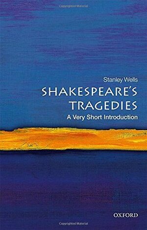Shakespeare's Tragedies: A Very Short Introduction by Stanley Wells