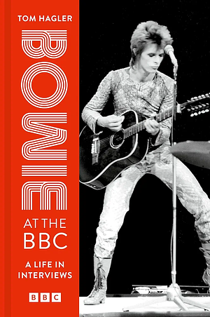 Bowie at the BBC: A Life in Interviews by Tom Hagler, David Bowie