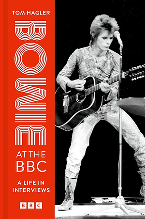 Bowie at the BBC: A Life in Interviews by David Bowie, Tom Hagler