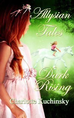 Allysian Tales: Dark Rising by Charlotte Ann Kuchinsky