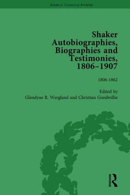 Shaker Autobiographies, Biographies and Testimonies, 1806-1907 Vol 1 by Glendyne R. Wergland, Christian Goodwillie