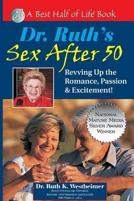 Dr. Ruth's Sex After 50: Revving Up the Romance, Passion & Excitement! by Ruth K. Westheimer