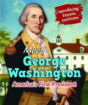 Meet George Washington: America's First President by Jane Katirgis, Tracie Egan