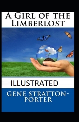 A Girl of the Limberlost Illustrated by Gene Stratton-Porter