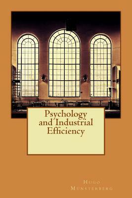 Psychology and Industrial Efficiency by Hugo Munsterberg