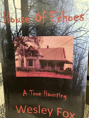 House of Echoes: A Family's Curse by Wesley Fox