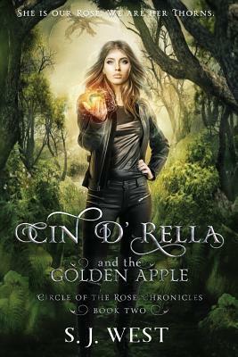 Cin d'Rella and the Golden Apple: Circle of the Rose Chronicles, Book 2 by S.J. West