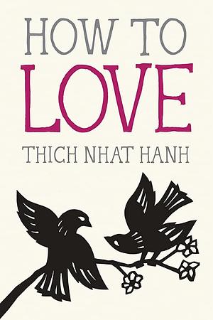 How To Love by Thích Nhất Hạnh