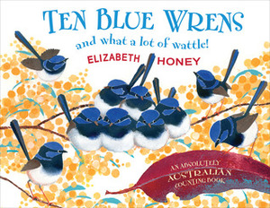 Ten Blue Wrens: And What a Lot of Wattle! by Elizabeth Honey