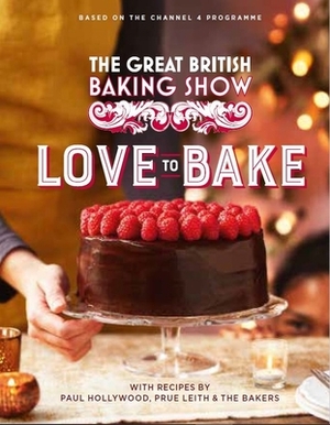 The Great British Baking Show: Love to Bake by Paul Hollywood, Prue Leith