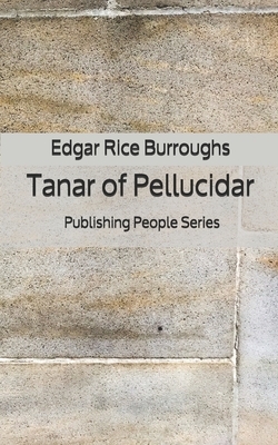 Tanar of Pellucidar - Publishing People Series by Edgar Rice Burroughs