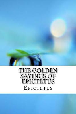 The Golden Sayings of Epictetus by Epictetus