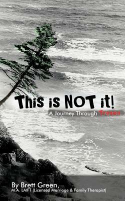 This Is Not It!: A Journey Through Trauma by Brett Green