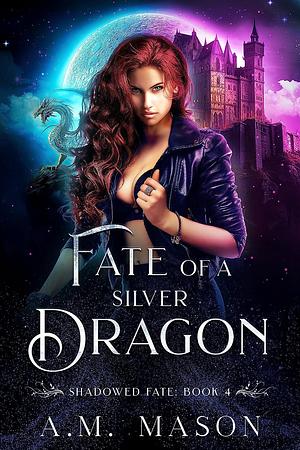 Fate of a Silver Dragon by A.M. Mason, A.M. Mason