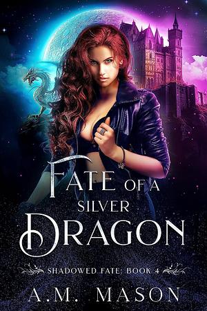 Fate of a Silver Dragon by A.M. Mason