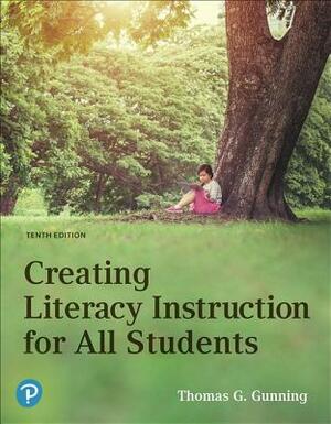 Creating Literacy Instruction for All Students - Plus Mylab Education by Thomas Gunning