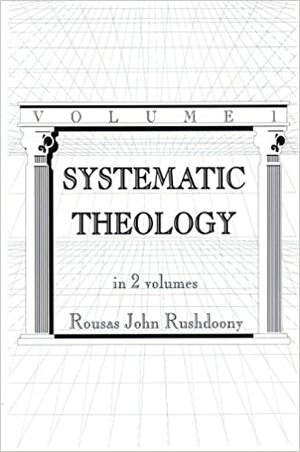 Systematic Theology (2 Volume Set) by Rousas John Rushdoony