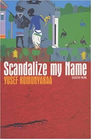 Scandalize My Name: Selected Poems by Yusef Komunyakaa