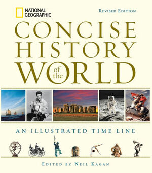 Concise History of the World: An Illustrated Timeline by National Geographic, Neil Kagan