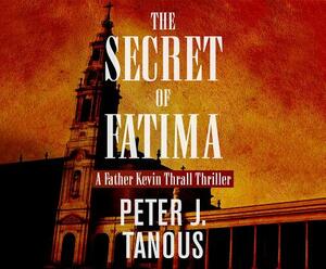 The Secret of Fatima by Peter J. Tanous