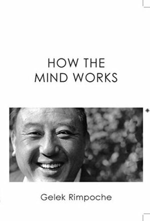 How the Mind Works by Gelek Rimpoche, Anne Warren