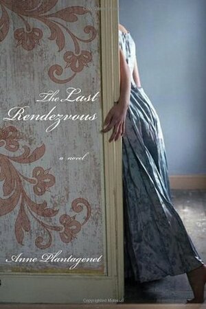 The Last Rendezvous by Anne Plantagenet, Willard Wood